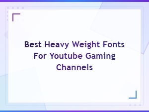 Best Heavy Weight Fonts for Youtube Gaming Channels