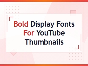 Best Bold Display Fonts for Eye-Catching Youtube Thumbnails