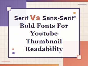 Serif vs Sans-Serif Bold Fonts for Youtube Thumbnail Readability