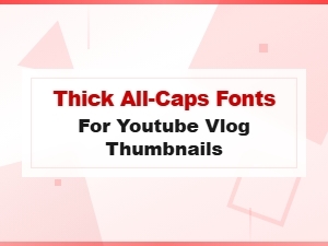 Thick All-Caps Fonts for Eye-Catching Youtube Vlog Thumbnails