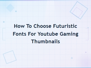 How to Choose Futuristic Fonts for Youtube Gaming Thumbnails: Top Picks and Tips