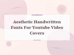 Best Aesthetic Handwritten Fonts for Youtube Video Covers & Thumbnails