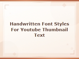 Best Handwritten Font Styles for Eye-Catching Youtube Thumbnails