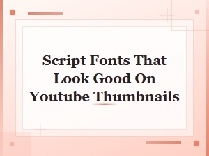 Best Handwritten Script Fonts for Eye-Catching Youtube Thumbnails
