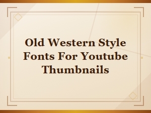 Best Old Western Style Fonts for Youtube Thumbnails – Retro & Vintage Collection