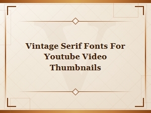 Vintage Serif Fonts for Youtube Video Thumbnails – Retro Typography Collection